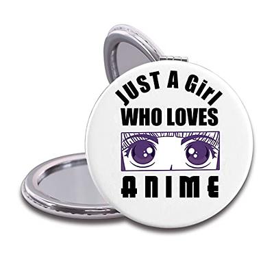 JAmuruwt Anime Stuff for Girls Women Just A Girl Who Loves Anime Compact  Travel Hand Mirror for Birthday Christmas Halloween Thanksgiving Anime  Gifts for Teen Girls - Yahoo Shopping