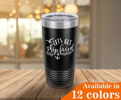 Let's Get Ship Faced Tumbler With Straw