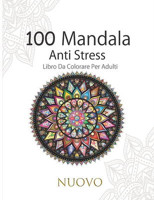 100 Mandala Antistress Libro Da Colorare Per Adulti: Bellissimi