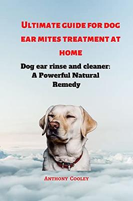 How Do You Get Rid of Ear Mites in Dogs: The Ultimate Guide