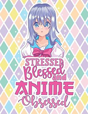 Stressed Blessed and Anime Obsessed: Anime Sketchbook, Large 8.5 x 11  Anime Drawing Pad