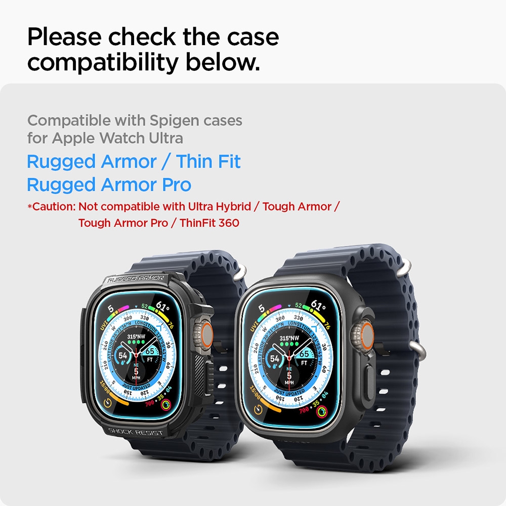 Please check the casecompatibility belowCompatible with Spigen casesfor Apple Watch UltraRugged Armor / Thin FitRugged Armor ProCaution: Not compatible with Ultra Hybrid/ Tough Armor /Tough Armor Pro / ThinFit 365 ARMORN52 061 1254315FT.MPH SHOCK RESIST15:00300N61315NW33054 5MPHJUST UPDATEDFT