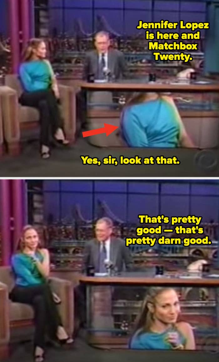 Letterman looking at the green screen underneath his desk of his camera crew zooming in on Lopez's breasts, saying: "Yes, sir, look at that. That's pretty darn good"