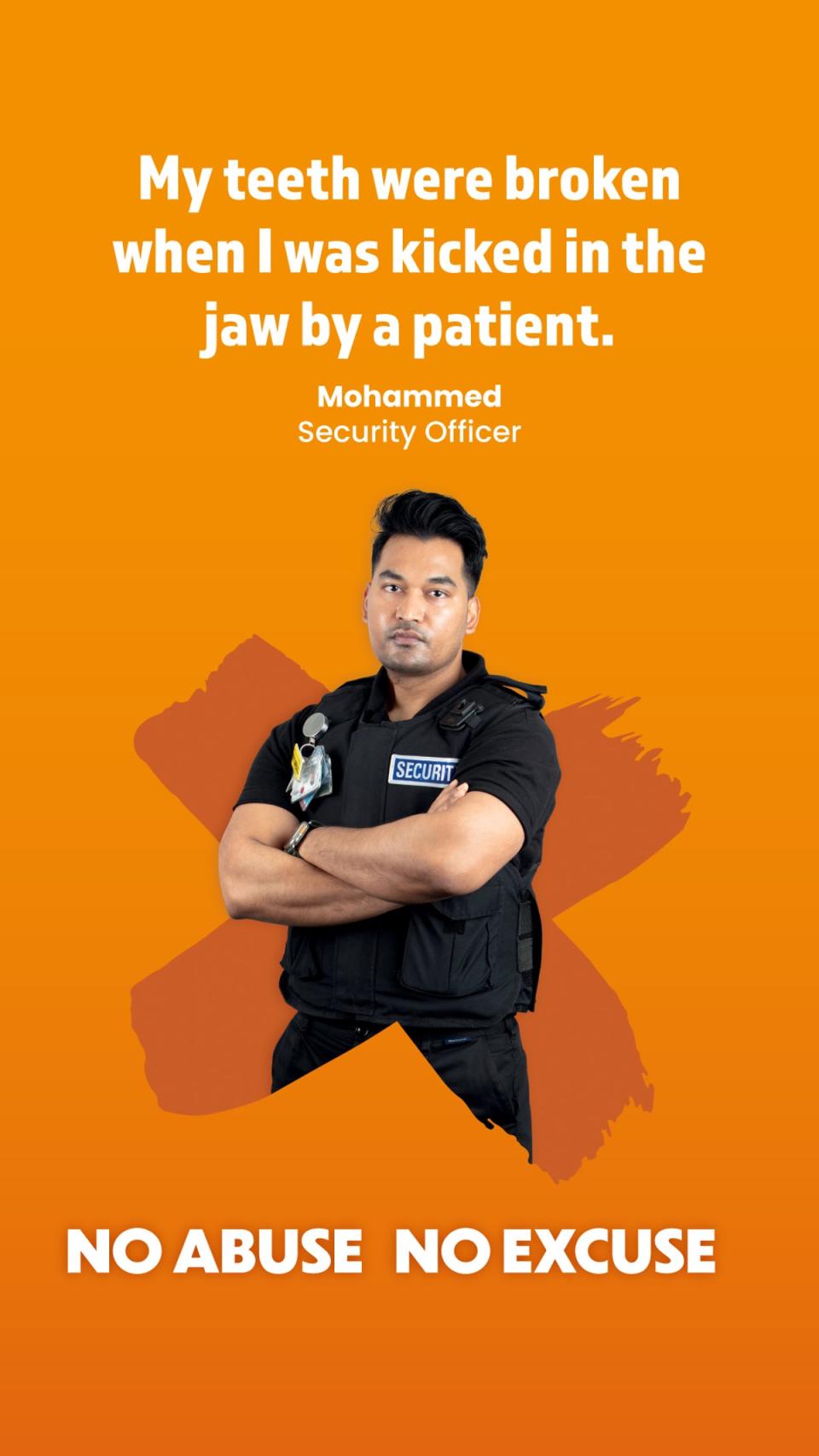 Security officer Mohammed Islam’s teeth were broken when he was kicked in the jaw by a patient (BHR Hospitals Trust press release: https://www.bhrhospitals.nhs.uk/news/no-abuse-no-excuse-4478)