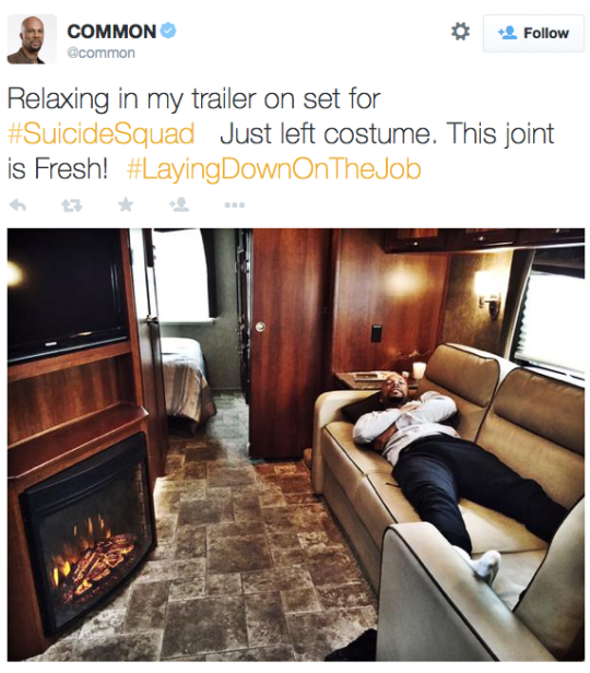 <p>Rapper, actor, Oscar-winning songwriter Common tweeted this out on June 9: “Relaxing in my trailer on set for <a href="https://twitter.com/hashtag/SuicideSquad?src=hash" rel="nofollow noopener" target="_blank" data-ylk="slk:#SuicideSquad;elm:context_link;itc:0;sec:content-canvas" class="link ">#SuicideSquad</a> Just left costume. This joint is Fresh! <a href="https://twitter.com/hashtag/LayingDownOnTheJob?src=hash" rel="nofollow noopener" target="_blank" data-ylk="slk:#LayingDownOnTheJob”;elm:context_link;itc:0;sec:content-canvas" class="link ">#LayingDownOnTheJob”</a></p>