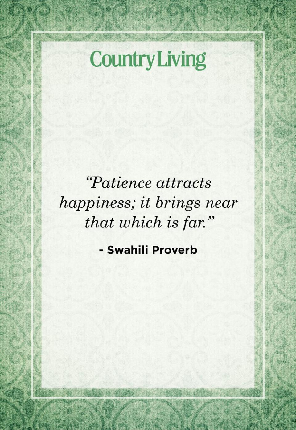 <p>“Patience attracts happiness; it brings near that which is far.”</p>