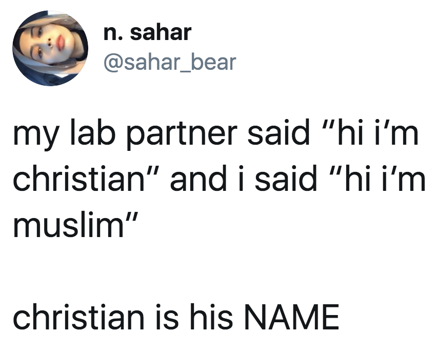 tweet reading my lab partner said hi i'm christian and i said hi i'm muslim christian is his name