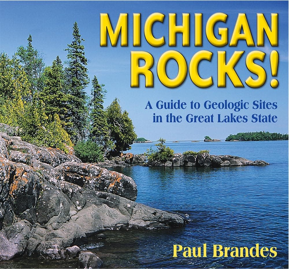"Michigan Rocks!: A Guide to Geologic Sites in the Great Lakes State"