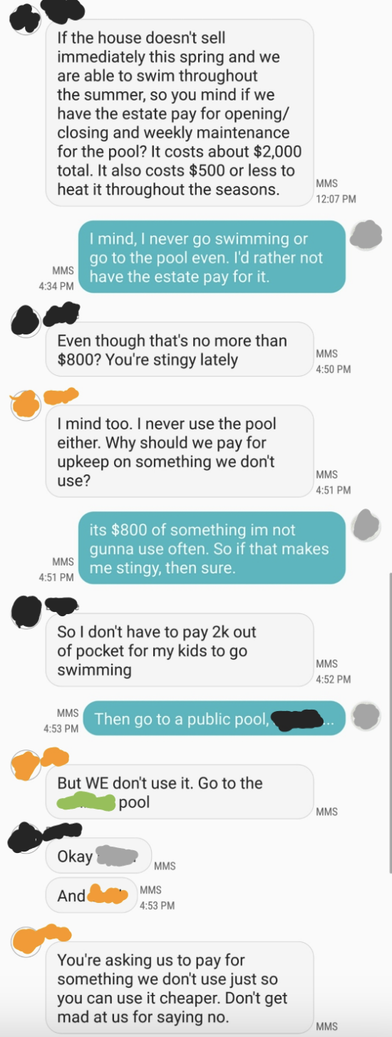 sibling one wanting the estate to pay for use and maintenance of the pool and sibling two saying she minds the money being spent that way on something they don't use