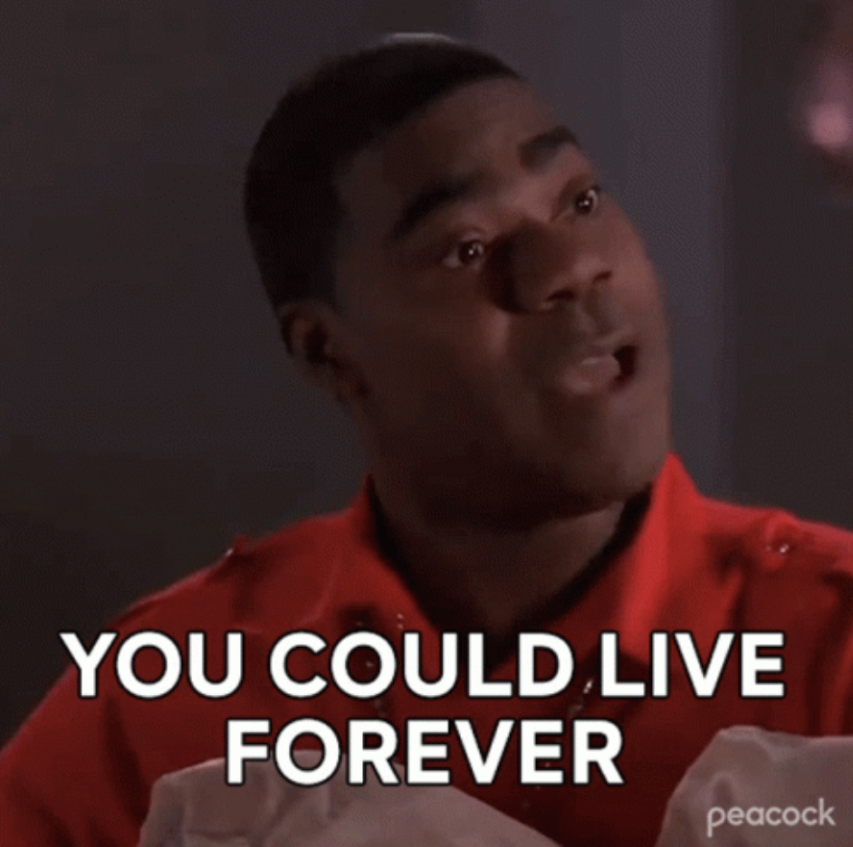 Tracy Morgan in "30 Rock" saying: "You could live forever"