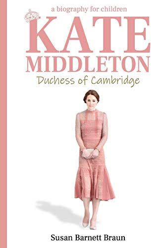 9) Kate Middleton, Duchess of Cambridge: A Biography for Children