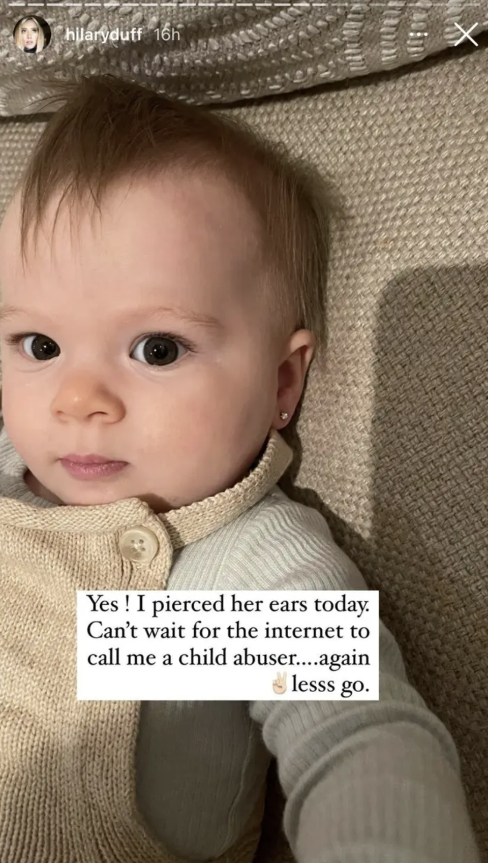 She posted the photo on her Instagram story, with the caption, “Yes! I pierced her ears today. Can’t wait for the internet to call me a child abuser….again. lesss go.”Hilary’s caption refers to when people called her out for piercing her older daughter’s ears when she was a baby. Numerous commenters called the decision quote “abusive” because her daughter couldn’t consent.