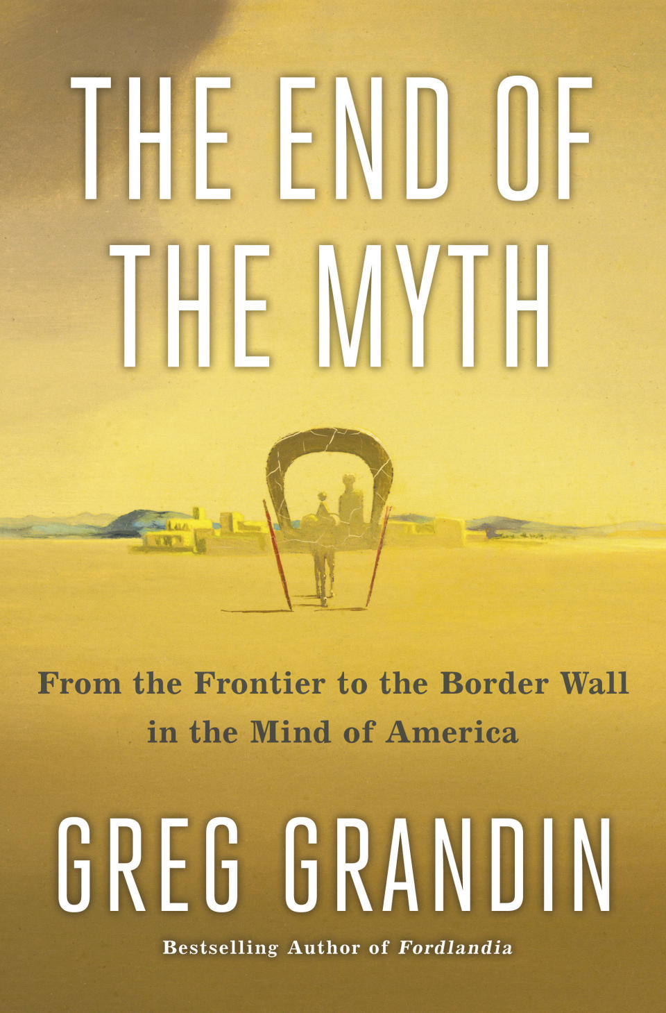 This cover image released by Metropolitan Books shows "The End of the Myth: From the Frontier to the Border Wall in the Mind of America," by Greg Grandin, winner of the Pulitzer Prize for General Non-fiction. (Metropolitan Books via AP)