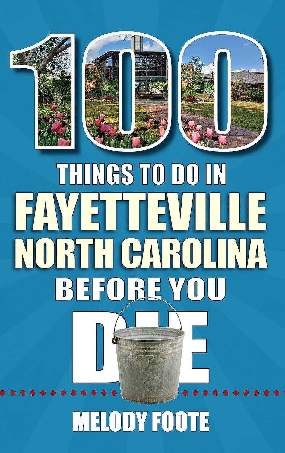 ‘100 Things to Do in Fayetteville, North Carolina, Before You Die’ by Melody Foote recently published by Reedy Press.