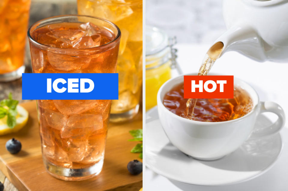 The people who say tea is good hot and iced are liars. There is only one correct answer. Take the quiz here.