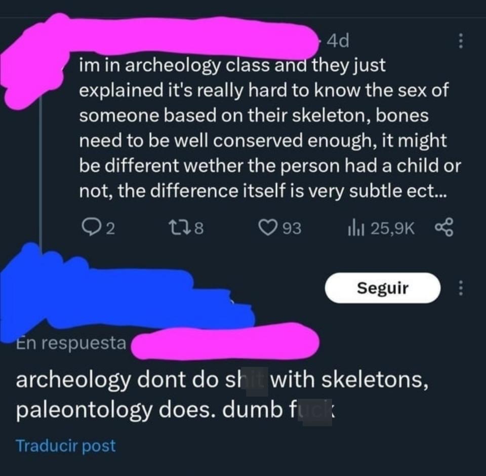 archeology don't do shit with skeletons, paleontology does