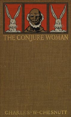 <span class="caption">First edition book cover of The Conjure Woman.</span> <span class="attribution"><a class="link " href="https://en.wikipedia.org/wiki/The_Conjure_Woman#/media/File:Conjure_Woman_book_cover.JPG" rel="nofollow noopener" target="_blank" data-ylk="slk:Wikimedia;elm:context_link;itc:0;sec:content-canvas">Wikimedia</a></span>