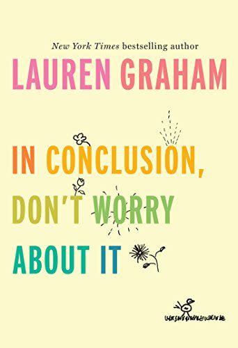 8) <i>In Conclusion, Don't Worry About It</i>, by Lauren Graham