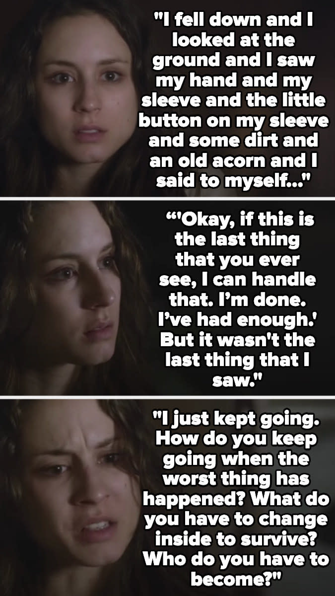 "i fell down and ... aid to myself 'if this is the last thing that you ever see, I can handle that.' it wasn’t the last thing that I saw. I kept going. How do you keep going when the worst thing has happened? What do you have to change inside to survive?"