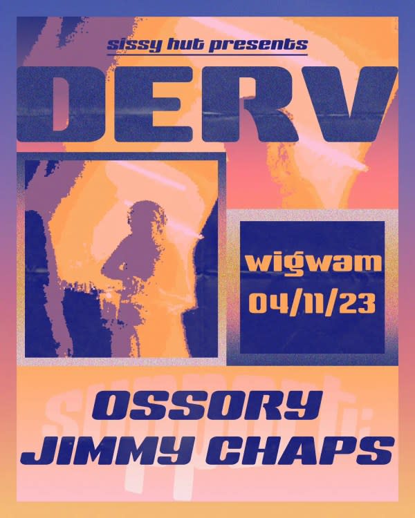 A promotional poster for Sissy Hut. On it, it has purple and orange graphics with the text: "Sissy Hut presents Derv Ossory Jimmy Chaps" and in a separate box: "wigwam 04/11/23".