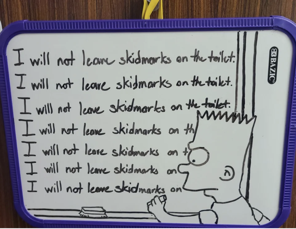 "I will not leave skidmarks on the toilet" written repeatedly by Bart Simpson