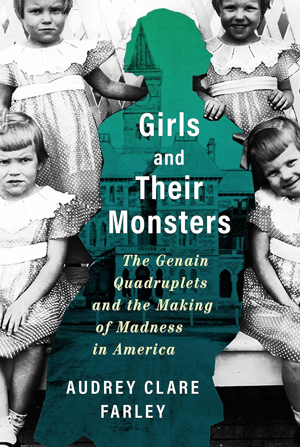 "Girls and Their Monsters: The Genain Quadruplets and the Making of Madness in America"