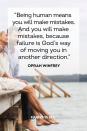 <p>"Being human means you will make mistakes. And you will make mistakes, because failure is God’s way of moving you in another direction."</p>