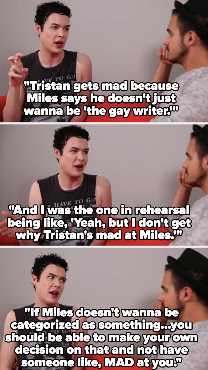 Lettau: "Tristan gets mad because Miles says he doesn't just wanna be 'the gay writer' and I was the one in rehearsal being like 'I don't get why Tristan's mad at Miles,' you should be able to make your own decision and not have someone mad at you"