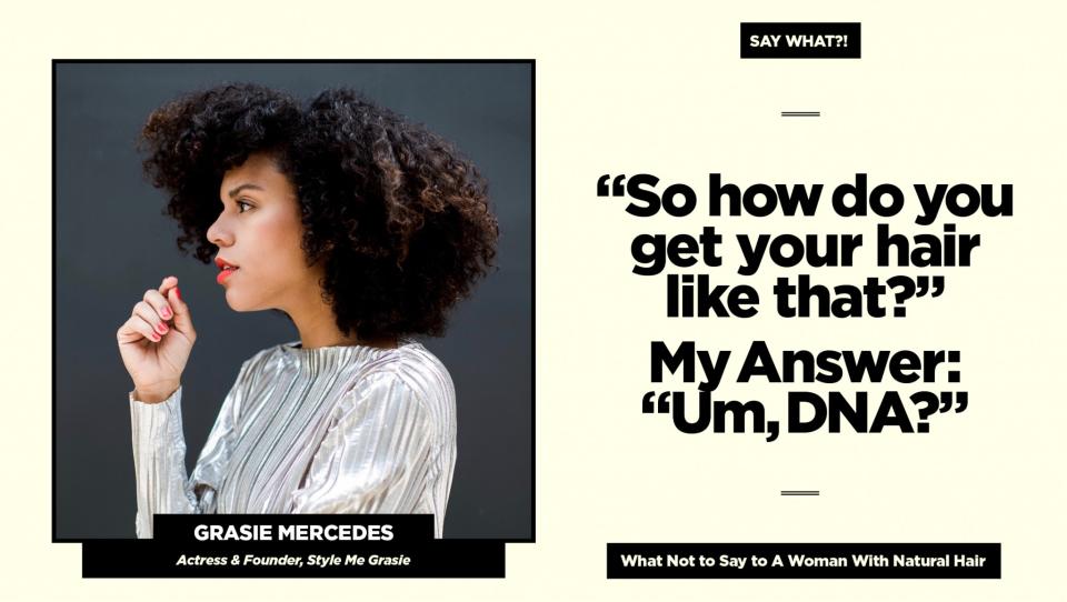 <p><strong>Reality check:</strong> “I get people’s awe of natural hair — they are used to seeing us with straightened hair, and I guess they just assumed that’s how it was naturally,” says Mercedes. “I don’t blame them, but haven’t we all seen enough curly-hair girls at this point to know better?”<br>Follow Grasie on Instagram <a rel="nofollow noopener" href="https://www.instagram.com/grasiemercedes/" target="_blank" data-ylk="slk:@grasiemercedes;elm:context_link;itc:0;sec:content-canvas" class="link ">@grasiemercedes</a> for more of her natural hair adventures. (Art: Quinn Lemmers for Yahoo Beauty) </p>