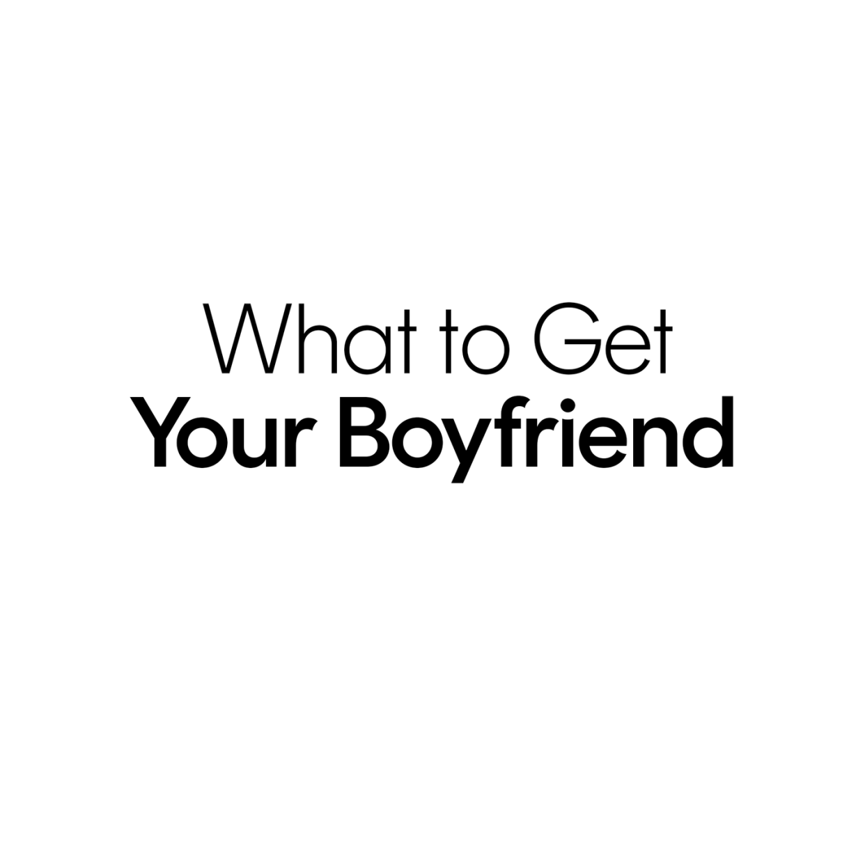 what to get your boyfriend