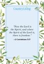 <p>“Now the Lord is the Spirit, and where the Spirit of the Lord is, there is freedom.”</p>