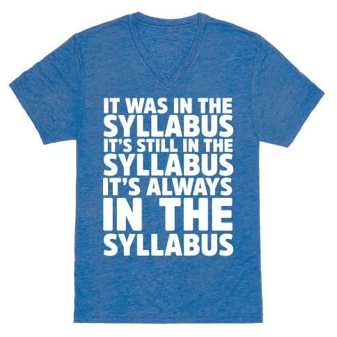 $28,<a href="https://www.lookhuman.com/design/91635-it-was-in-the-syllabus-it-s-still-in-the-syllabus-it-s-always-in-the-syllabus/6040-heathered_blue_nl-md" target="_blank"> LookHuman</a>