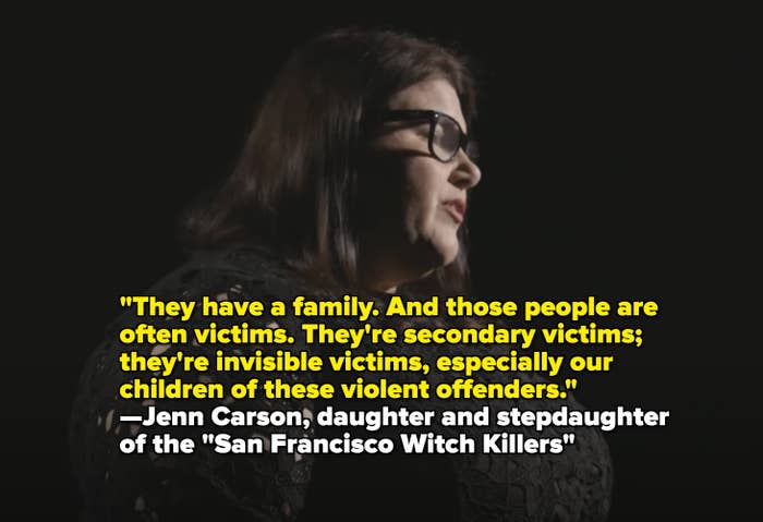 "They have a family, and those people are often victims; they're secondary victims; they're invisible victims, especially our children of these violent offenders" —Jenn Carson, daughter and stepdaughter of the "San Francisco Witch Killers"