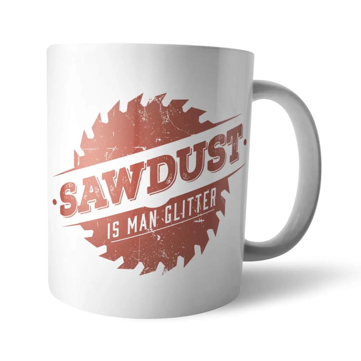 'Sawdust Is Man Glitter' Mug