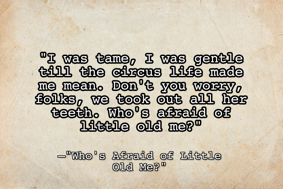 Textured beige paper background with the text, "I was tame, I was gentle till the circus life made me mean. don't you worry, folks, we took out all her teeth. who's afraid of little old me?"