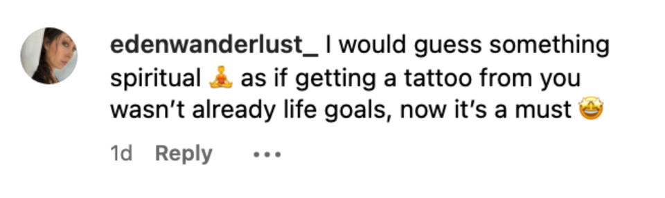 I would guess something spiritual as if getting a tattoo from you wasn't already life goals, now it's a must