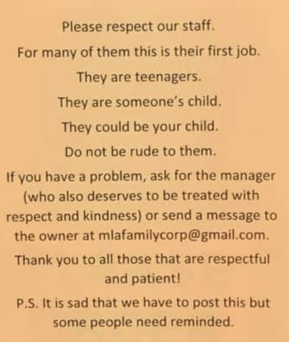A reminder to be polite because many of the workers are teenagers and someone's child