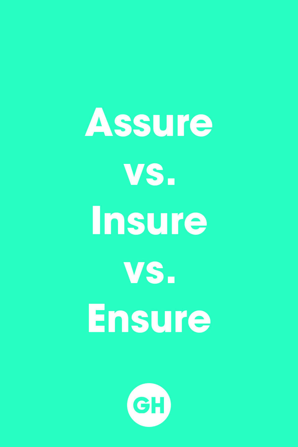 <p>Assure means to promise, insure means to protect against and ensure means to make certain. So: Please ensure that your house is insured or you may have bigger issues than common grammar mistakes. I assure you, it's worth your while. </p>