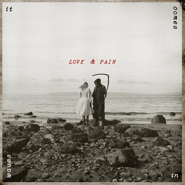 "It Comes in Waves," by Love & Pain.