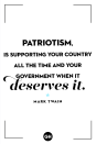 <p>"Patriotism is supporting your country all the time and your government when it deserves it."</p>