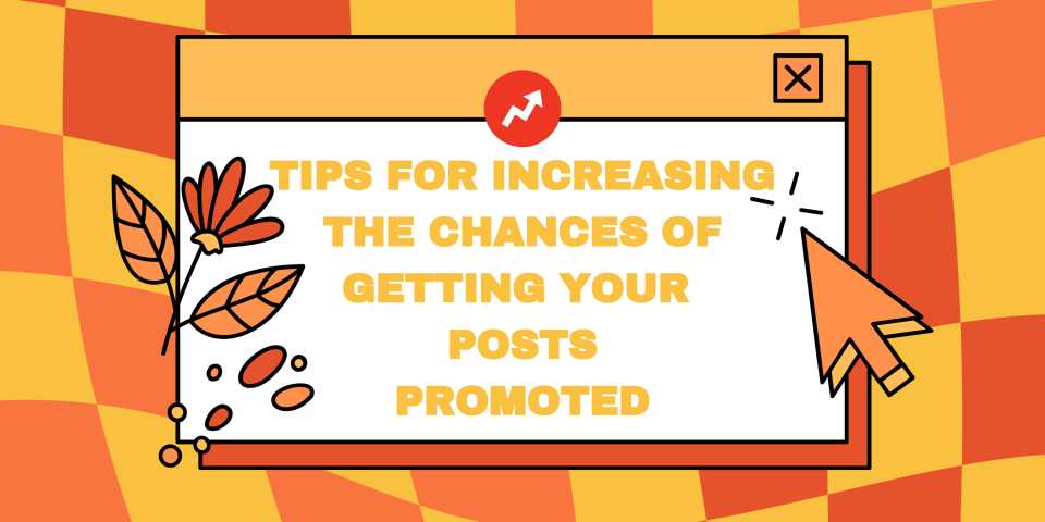 tips for increasing your chances of getting your posts promoted