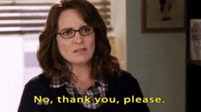 Liz Lemon saying, "no, thank you, please"