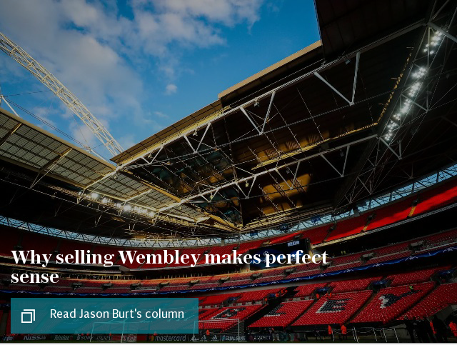Why selling Wembley makes perfect sense