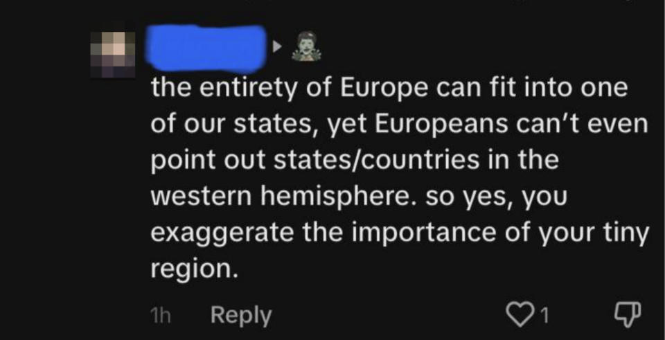 "the entirety of europe can fit into one of our states, yet europeans can't even point out states/countries in the western hemisphere. so yes, you exaggerate the importance of your tiny region"