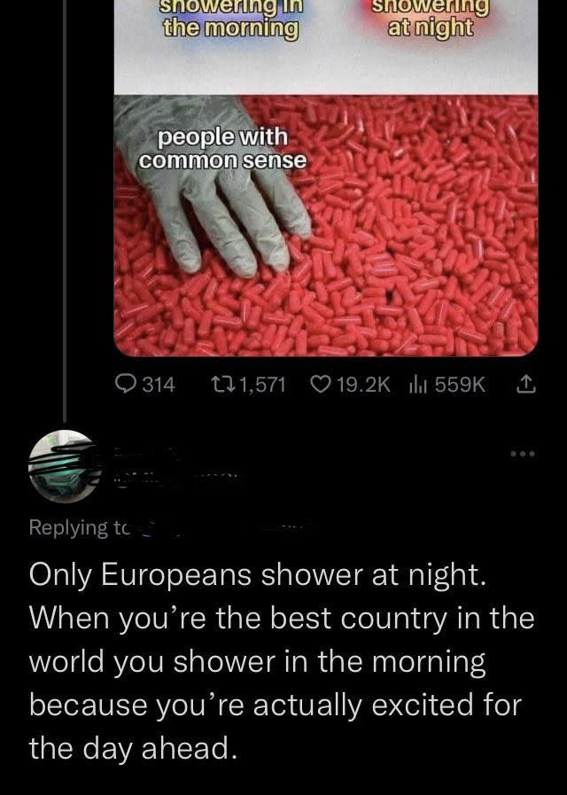 Person who says only Europeans shower at night and when you're the best country in the world, you shower in the morning because you're excited for the day ahead