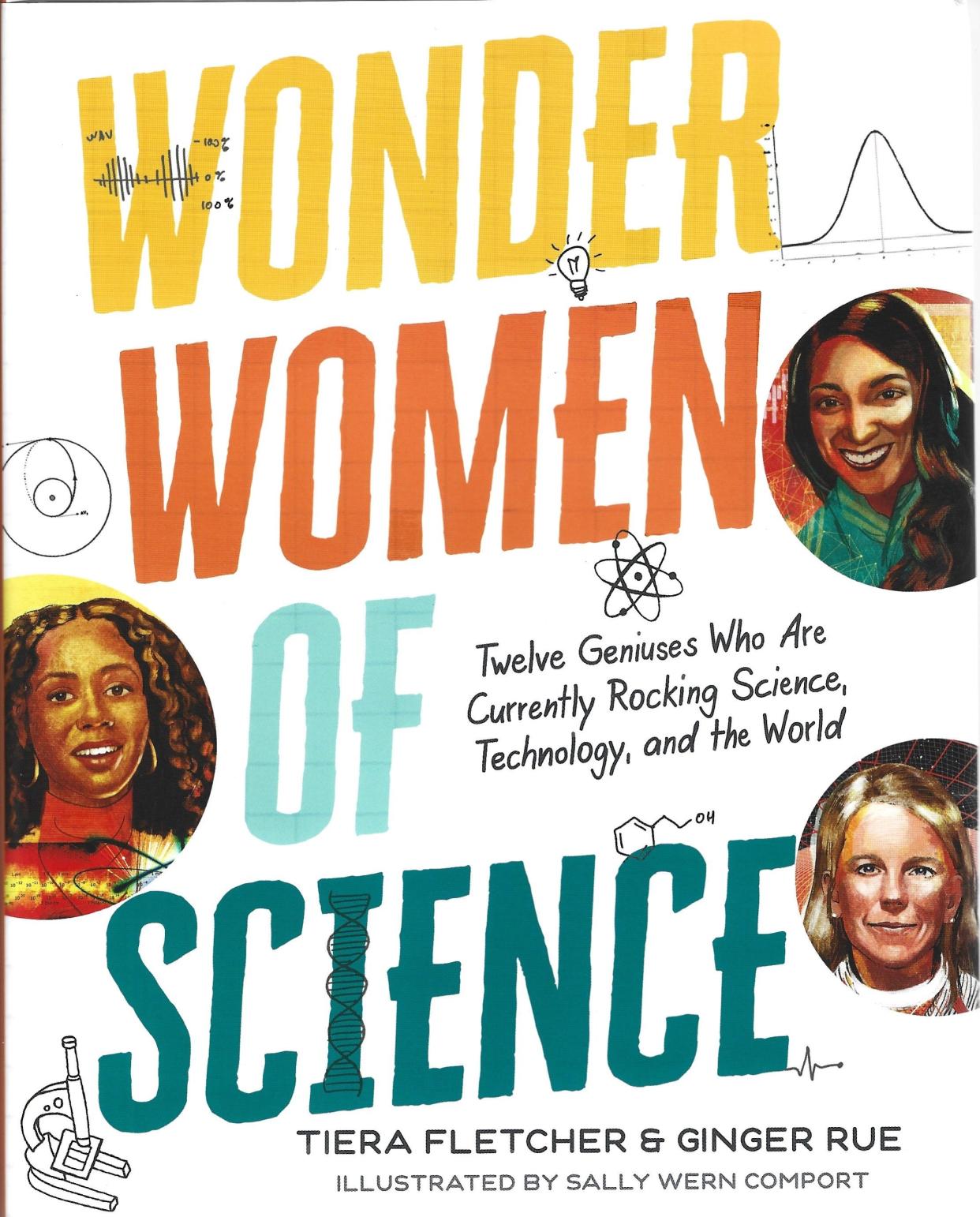"Wonder Women of Science: Twelve Geniuses Who Are Currently Rocking Science, Technology and the World," by Tiera Fletcher and Ginger Rue; illustrated by Sally Wern Comport.
