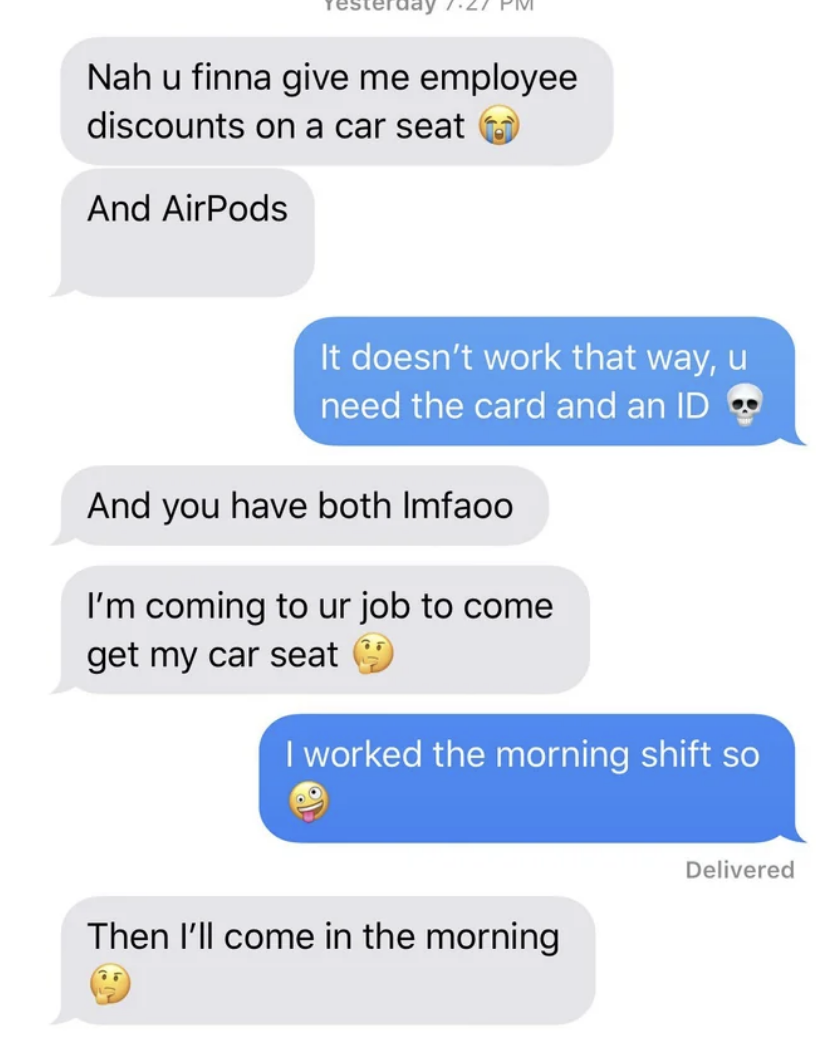 Former coworker demands the employee discount on car seats and AirPods and says they're coming to the job so the employee can use their card and ID for them