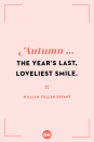 <p>Autumn ... the year's last, loveliest smile.</p>