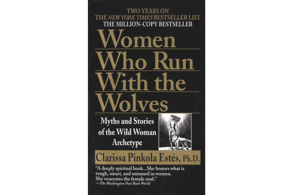 Women Who Run with the Wolves , by Clarissa Pinkola Estés