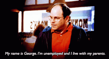 George from &quot;Seinfeld&quot; saying he lives with his parents.